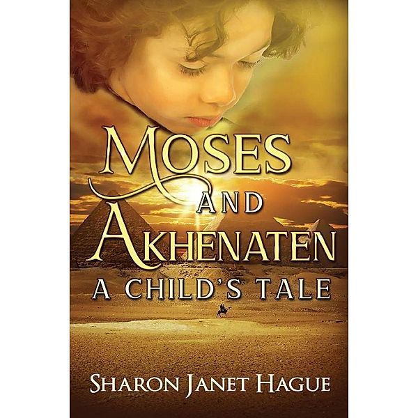 Moses and Akhenaten: A Child's Tale, Sharon Janet Hague