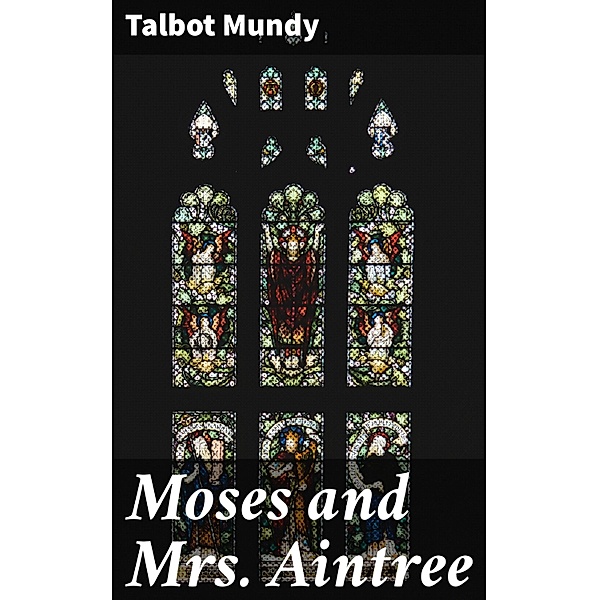 Moses and Mrs. Aintree, Talbot Mundy