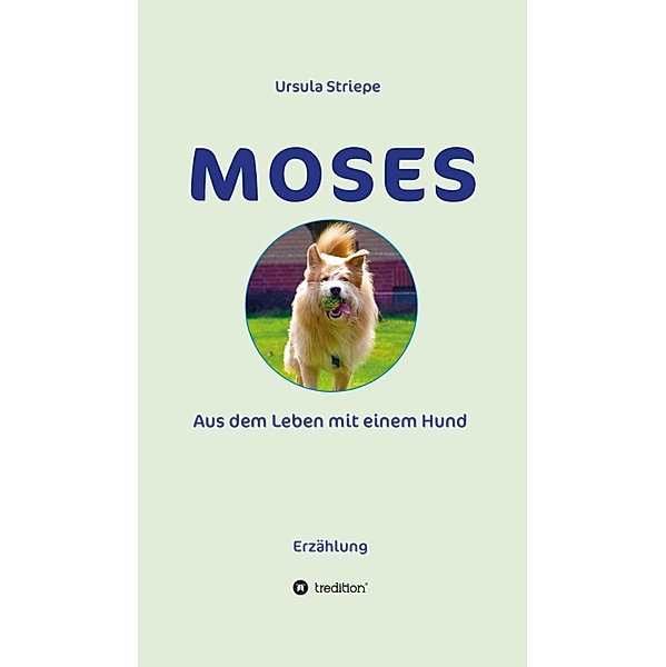 Moses - Aus dem Leben mit einem Hund, Ursula Striepe