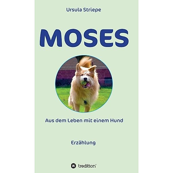 Moses - Aus dem Leben mit einem Hund, Ursula Striepe