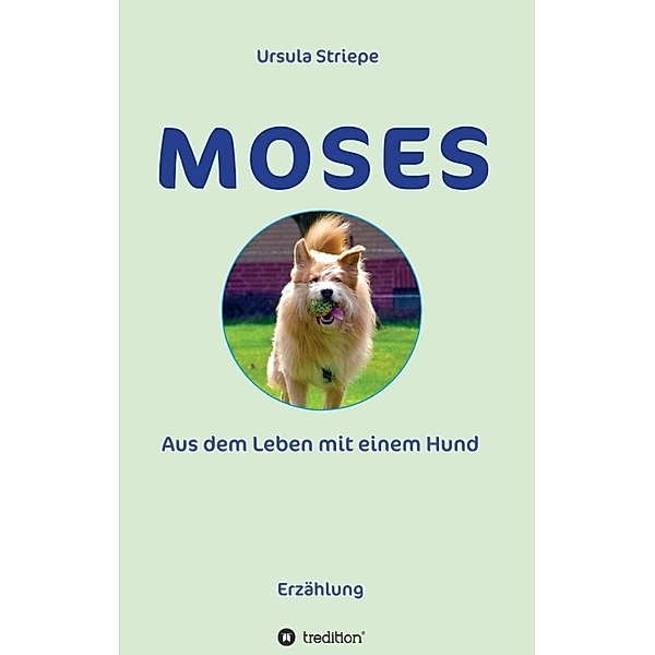 Moses - Aus dem Leben mit einem Hund, Ursula Striepe