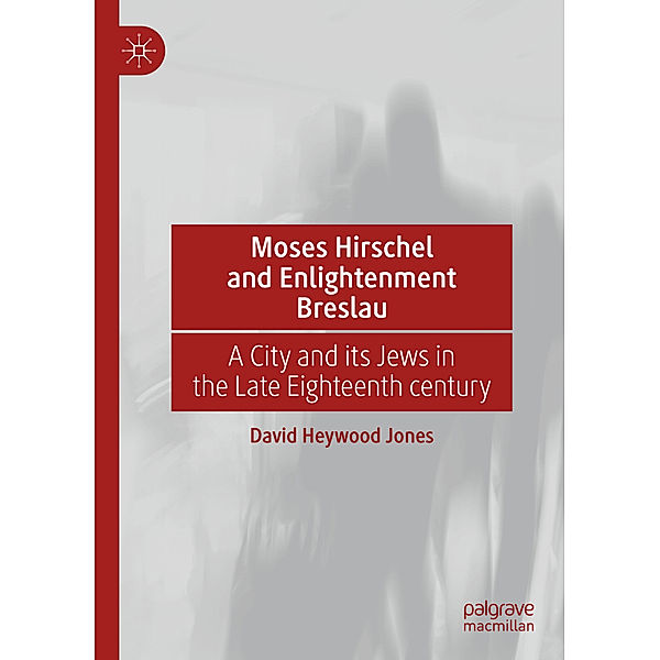 Moses Hirschel and Enlightenment Breslau, David Heywood Jones