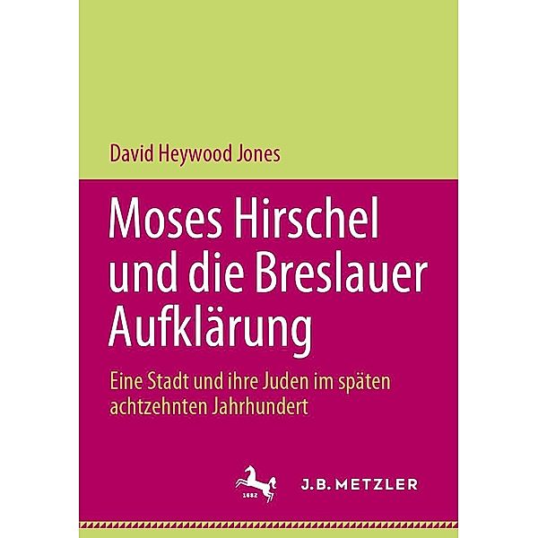 Moses Hirschel und die Breslauer Aufklärung, David Heywood Jones