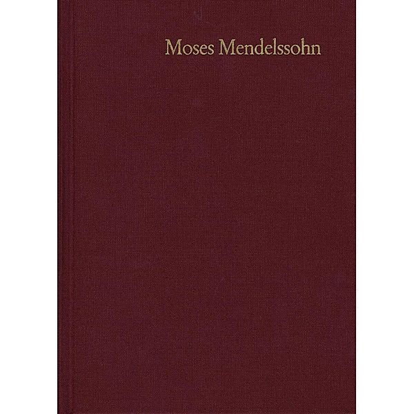 Moses Mendelssohn: Gesammelte Schriften. Jubiläumsausgabe / Band 21,1-2: Nachträge, Moses Mendelssohn