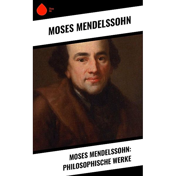 Moses Mendelssohn: Philosophische Werke, Moses Mendelssohn