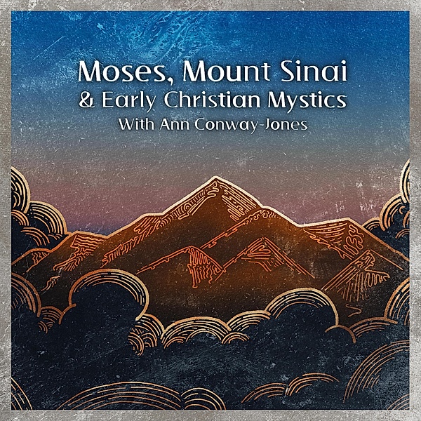Moses, Mount  Sinai and Early Christian Mystics with Ann Conway-Jones (Christian Scholars, #3) / Christian Scholars, Wise Studies, Ann Conway-Jones