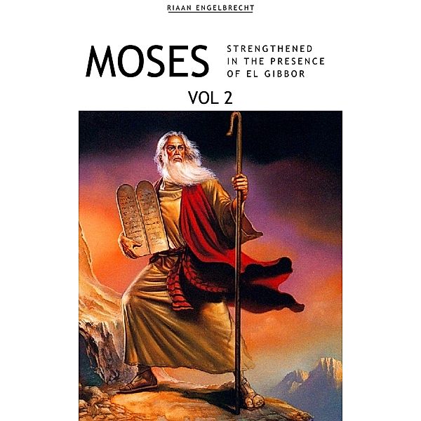 Moses Volume 2: Strengthened in the Presence of El Gibbor (In pursuit of God) / In pursuit of God, Riaan Engelbrecht