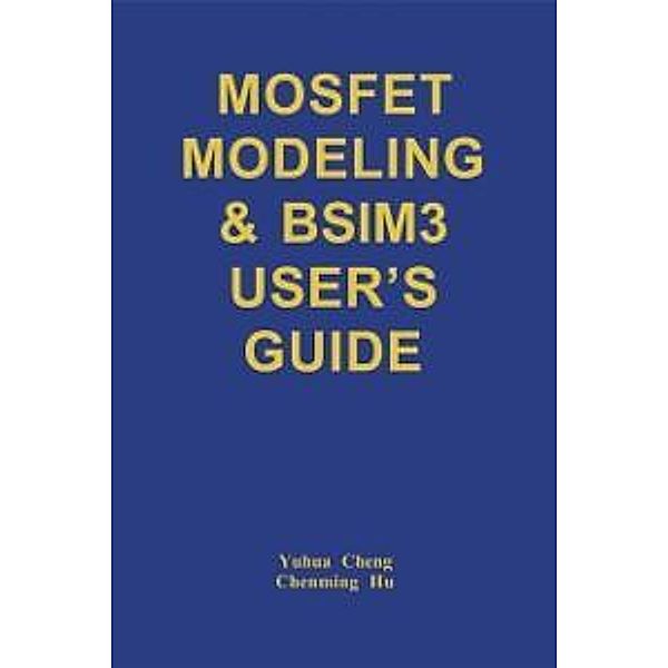 MOSFET Modeling & BSIM3 User's Guide, Yuhua Cheng, Chenming Hu