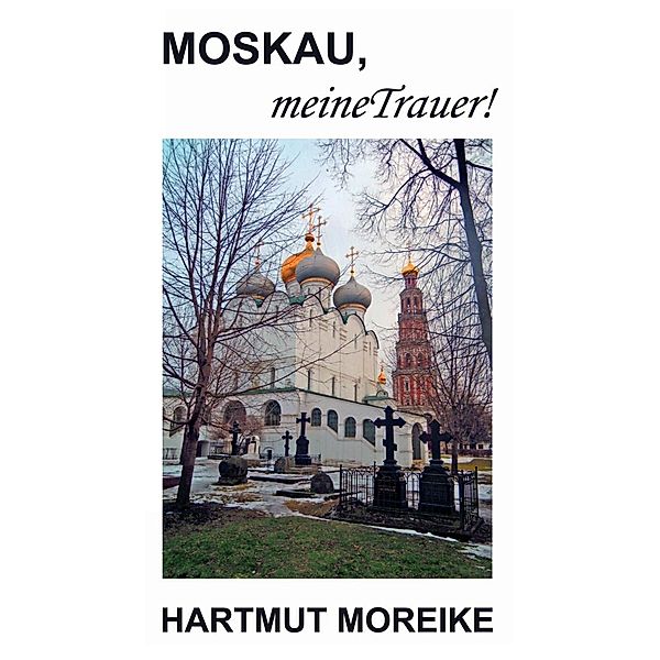 Moskau, meine Trauer!, Hartmut Moreike