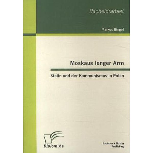 Moskaus langer Arm - Stalin und der Kommunismus in Polen, Markus Bingel