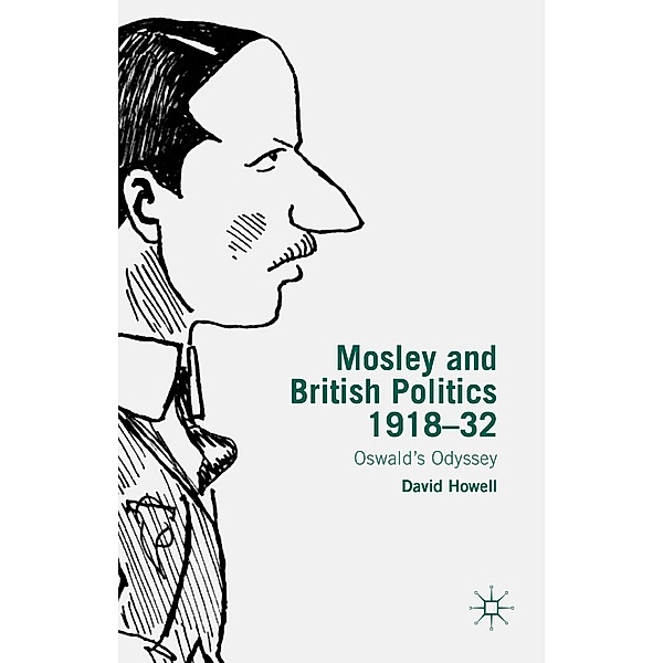 Mosley and British Politics 1918-32, D. Howell