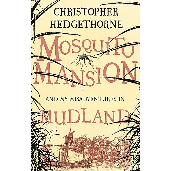 Mosquito Mansion and my Misadventures in Mudland / Matador, Christopher Hedgethorne