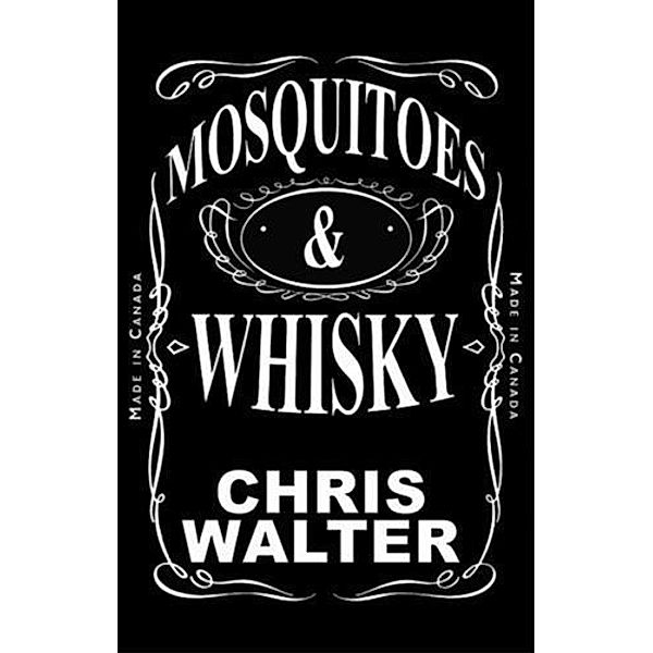 Mosquitoes & Whisky, Chris Walter