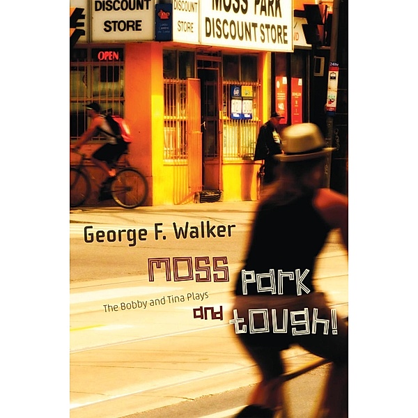 Moss Park and Tough!, George F. Walker