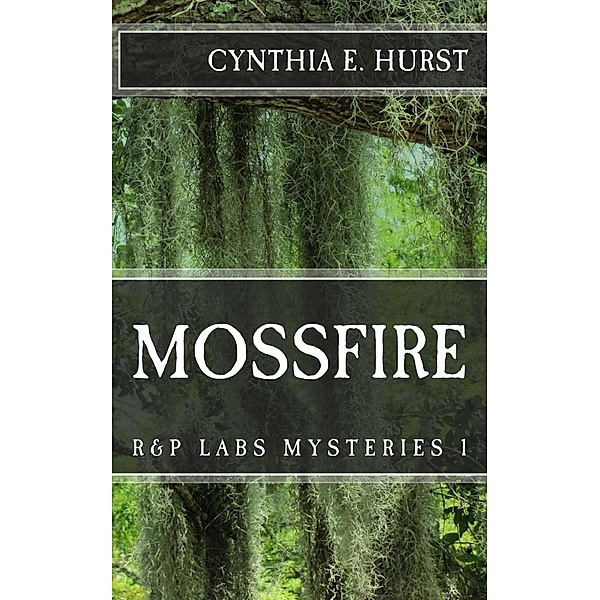Mossfire (R&P Labs Mysteries, #1) / R&P Labs Mysteries, Cynthia E. Hurst