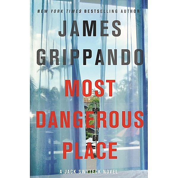 Most Dangerous Place / Jack Swyteck Novel Bd.13, James Grippando