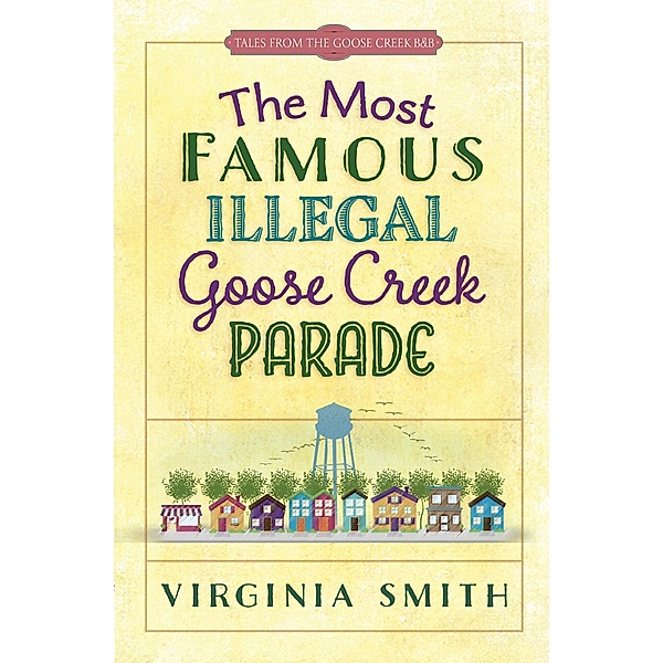 Most Famous Illegal Goose Creek Parade / Harvest House Publishers, Virginia Smith