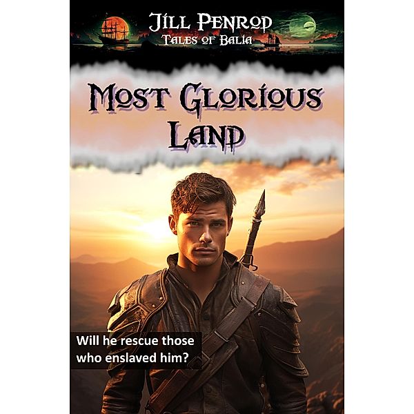 Most Glorious Land (Tales of Balia) / Tales of Balia, Jill Penrod