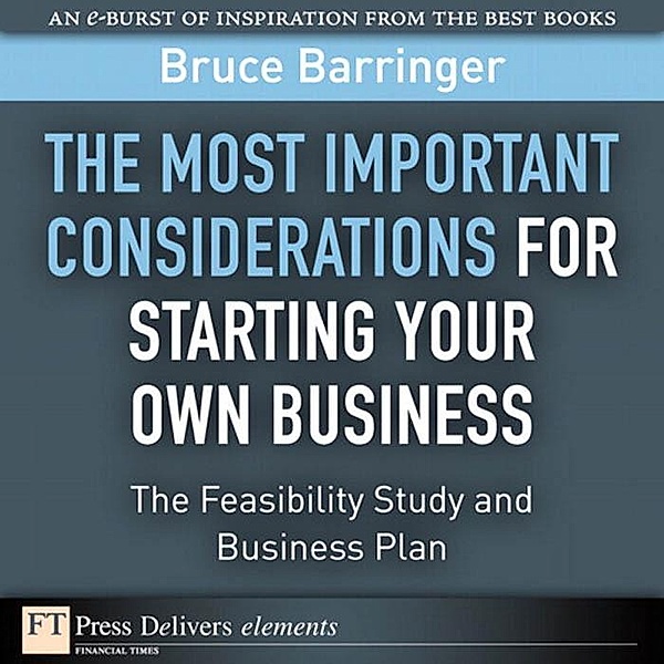 Most Important Considerations for Starting Your Own Business, The / FT Press Delivers Elements, Barringer Bruce R.