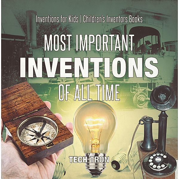 Most Important Inventions Of All Time | Inventions for Kids | Children's Inventors Books / Tech Tron, Tech Tron