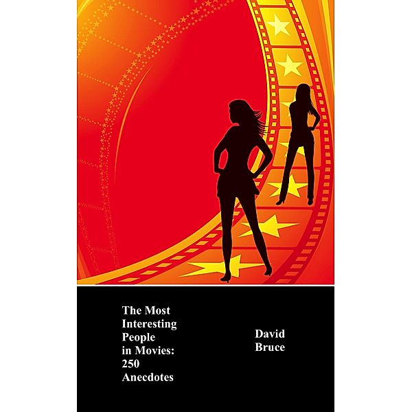 Most Interesting People in Movies: 250 Anecdotes / David Bruce, David Bruce