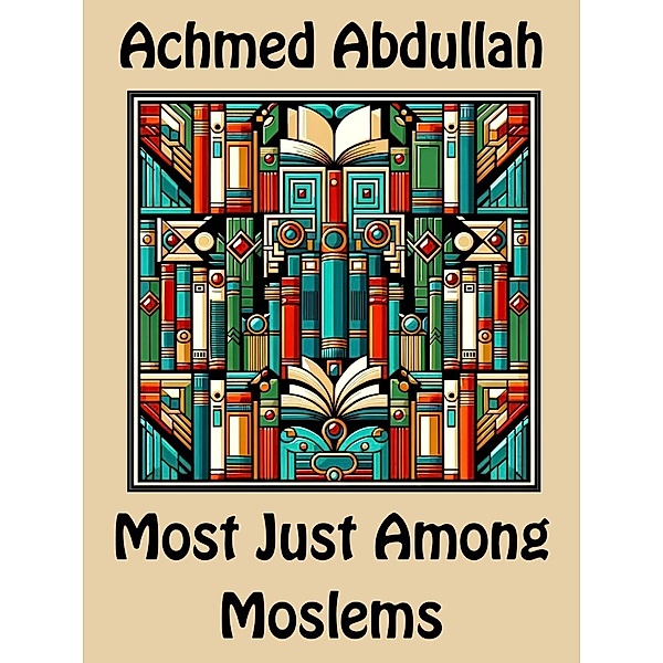 Most Just Among Moslems, Achmed Abdullah