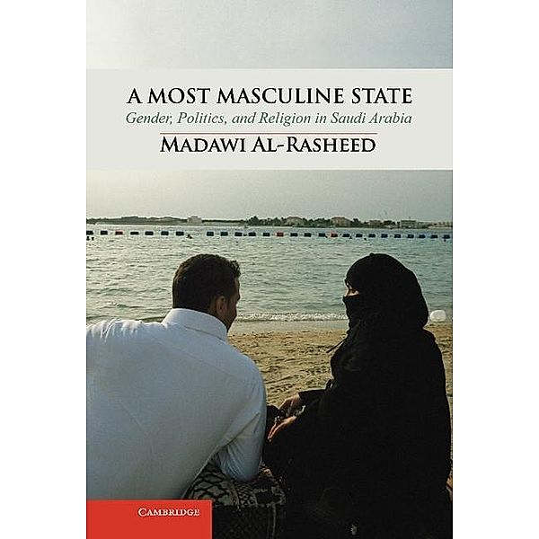 Most Masculine State / Cambridge Middle East Studies, Madawi Al-Rasheed