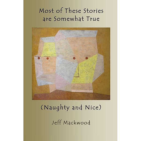 Most of These Stories are Somewhat True / Jeff Mackwood, Jeff Mackwood