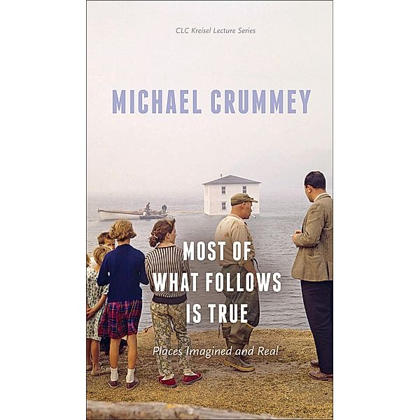 Most of What Follows is True / The CLC Kreisel Lecture Series, Michael Crummey