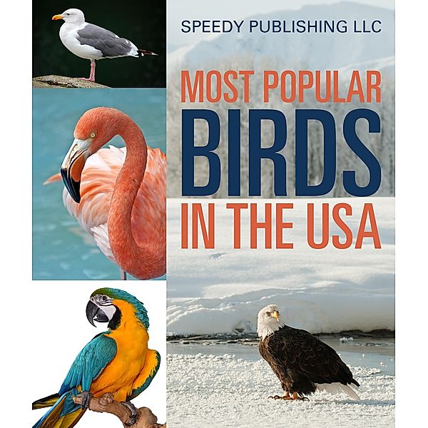 Most Popular Birds In The USA / Speedy Kids, Speedy Publishing