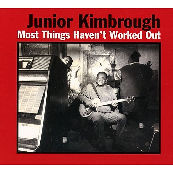 Most Things Haven'T Worke, Junior Kimbrough