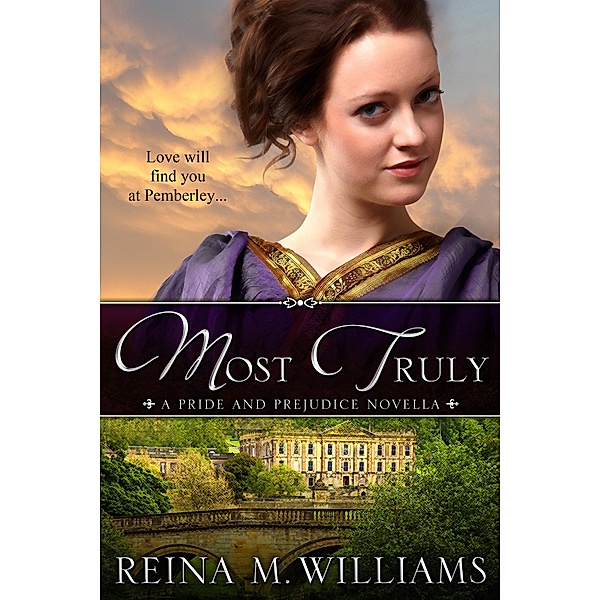 Most Truly: A Pride and Prejudice Novella (Love at Pemberley, #1) / Love at Pemberley, Reina M. Williams