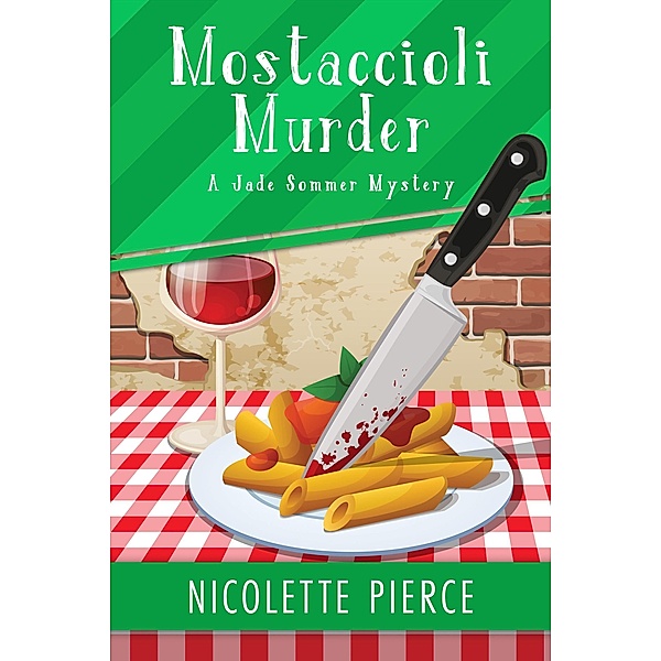 Mostaccioli Murder (A Jade Sommer Mystery, #1) / A Jade Sommer Mystery, Nicolette Pierce