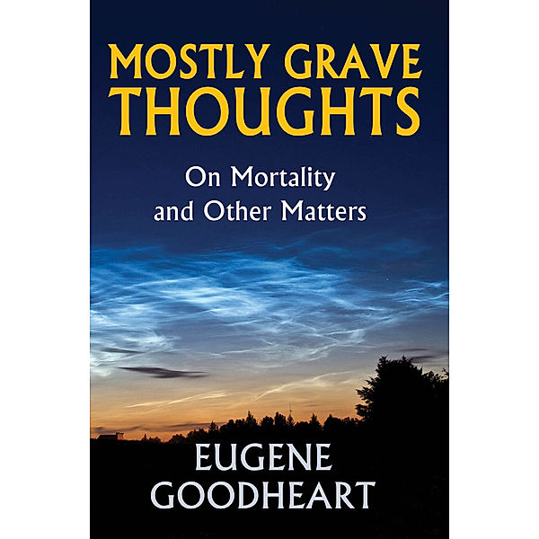 Mostly Grave Thoughts, Eugene Goodheart