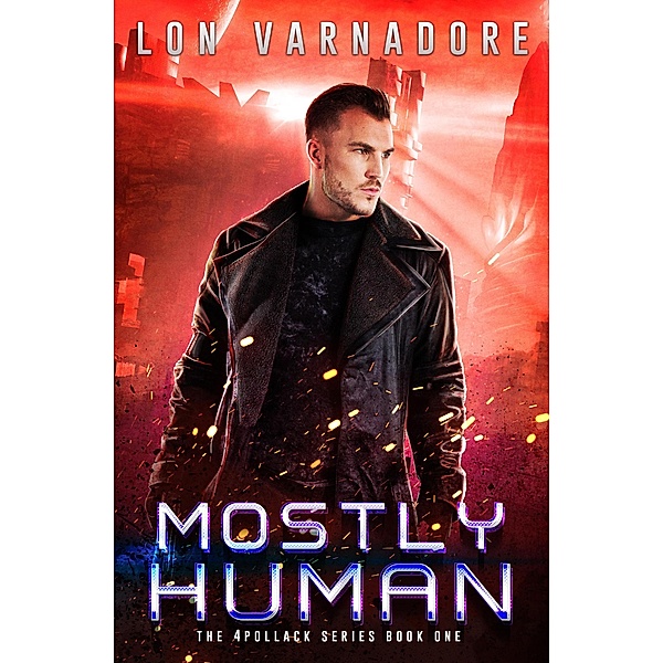 Mostly Human (A 4Pollack Series, #1) / A 4Pollack Series, Lon E. Varnadore
