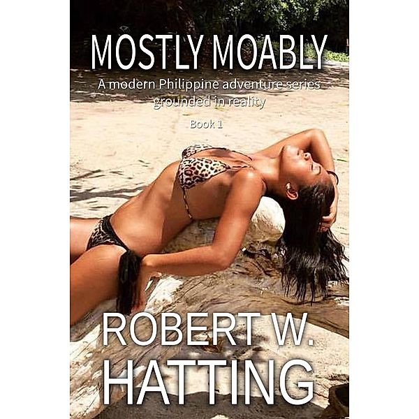 MOSTLY MOABLY (A modern Philippine adventure series -- grounded in reality (Book 1), #1), Robert Hatting