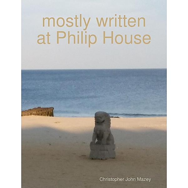 Mostly Written At Philip House, Christopher Mazey