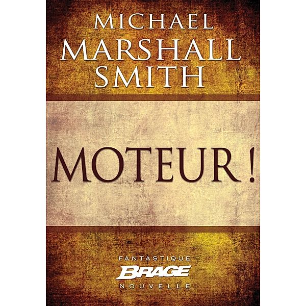 Moteur ! / Brage, Michael Marshall