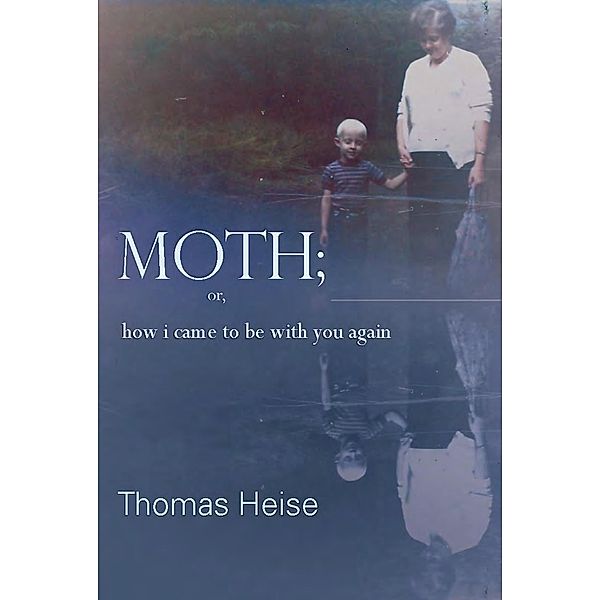 Moth; or, How I Came to Be With You Again, Thomas Heise