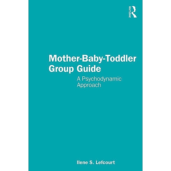Mother-Baby-Toddler Group Guide, Ilene S. Lefcourt