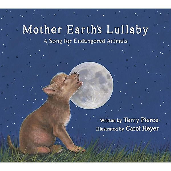 Mother Earth's Lullaby: A Song for Endangered Animals (Tilbury House Nature Book) / Tilbury House Nature Book Bd.0, Terry Pierce