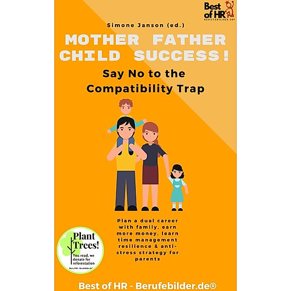 Mother Father Child Success! Say No to the Compatibility Trap, Simone Janson