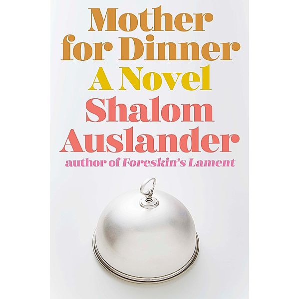 Mother for Dinner, Shalom Auslander