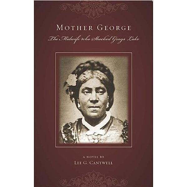 Mother George the Midwife Who Shocked Grays Lake, Lee G. Cantwell