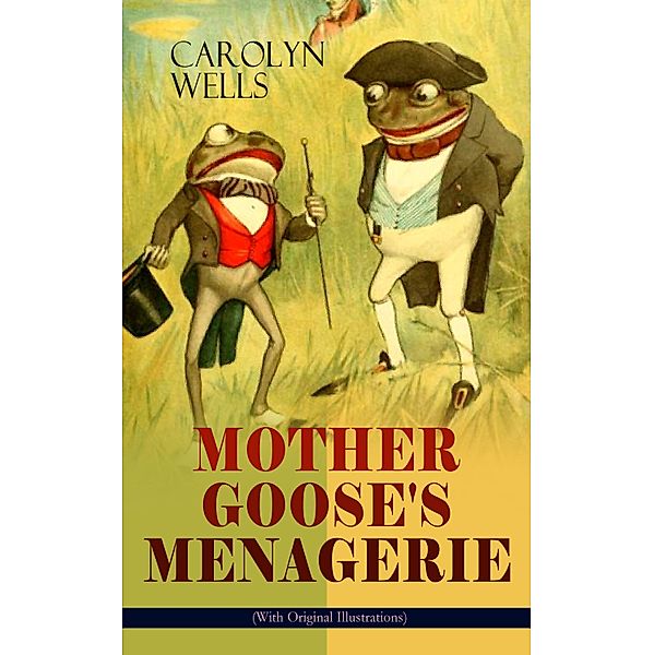 MOTHER GOOSE'S MENAGERIE (With Original Illustrations), Carolyn Wells