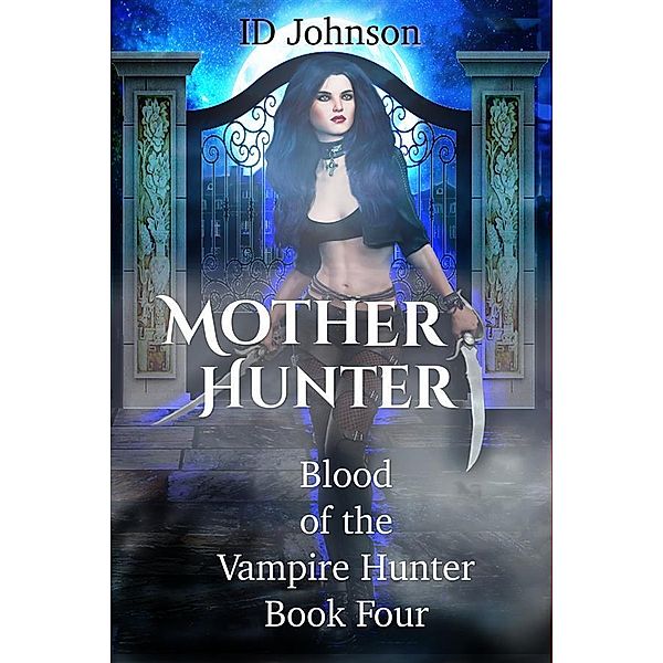 Mother Hunter / Blood of the Vampire Hunter Bd.4, Id Johnson