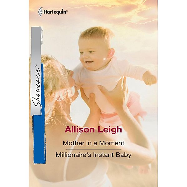 Mother In A Moment / Millionaire's Instant Baby: Mother In A Moment / Millionaire's Instant Baby (Mills & Boon Cherish) / Mills & Boon Cherish, Allison Leigh