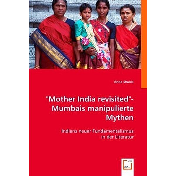 Mother India revisited- Mumbais manipulierte Mythen, Anita Shukla