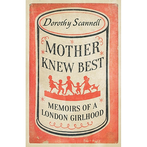 Mother Knew Best / Dorothy Scannell's East End Memoirs Bd.1, Dorothy Scannell