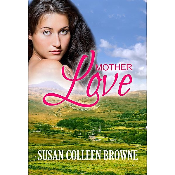 Mother Love (Village of Ballydara, #2) / Village of Ballydara, Susan Colleen Browne